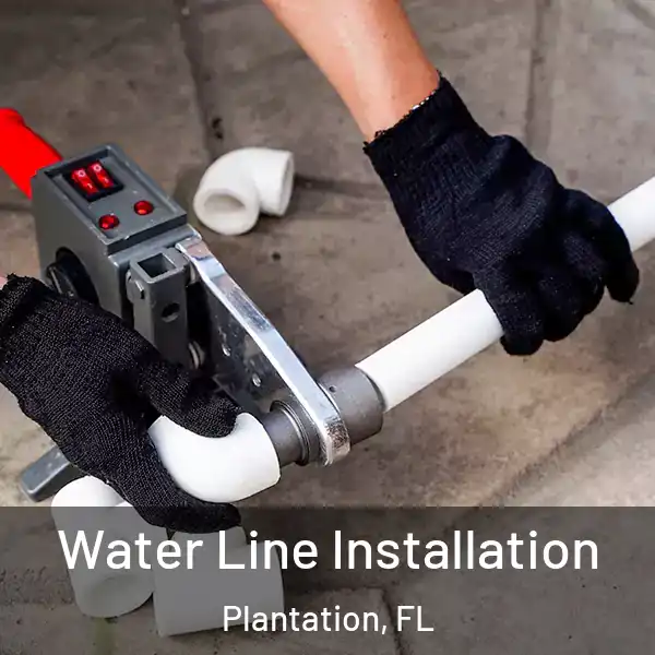 Water Line Installation Plantation, FL